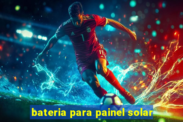 bateria para painel solar